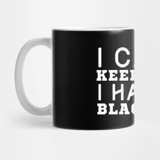 I Can't Keep Calm I Have A Black Son Mug